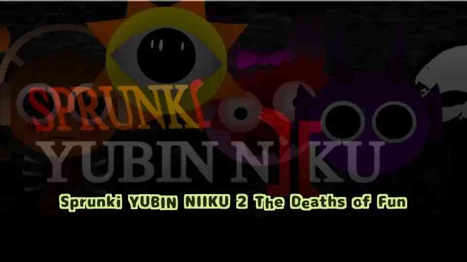Sprunki YUBIN NIIKU 2: The Deaths of Fun