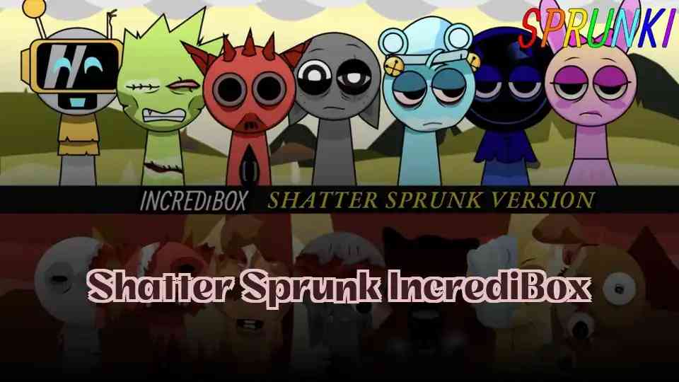 Shatter Sprunk IncrediBox