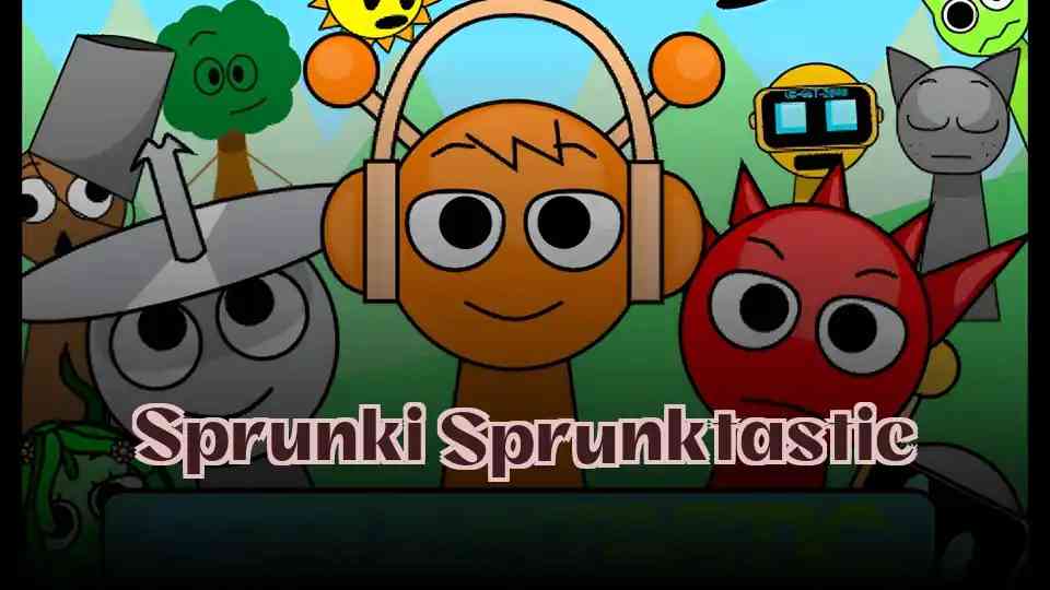 Sprunki Sprunktastic