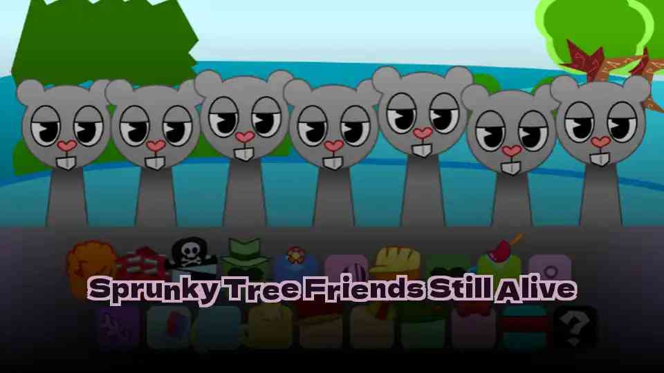 Sprunky Tree Friends Still Alive​