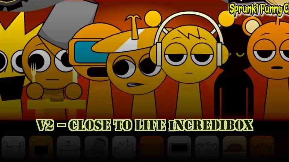 V2 – Close To Life IncrediBox