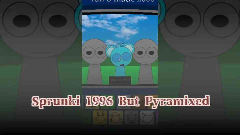 Sprunki 1996 But Pyramixed