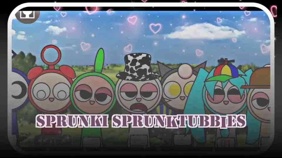 Sprunki Sprunktubbies