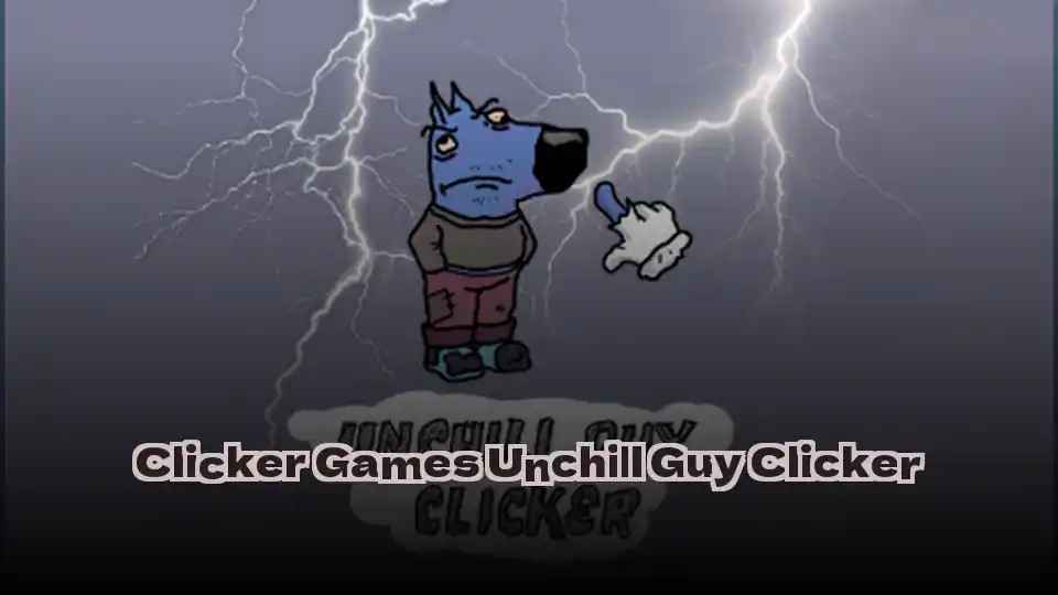 Clicker Games Unchill Guy Clicker