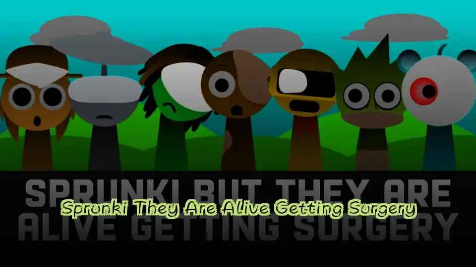 Sprunki They Are Alive Getting Surgery