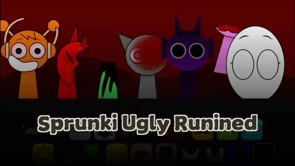 Sprunki Ugly Runined