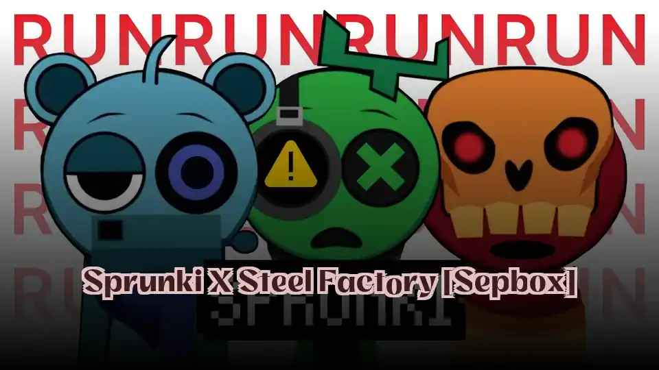 Sprunki X Steel Factory [Sepbox]