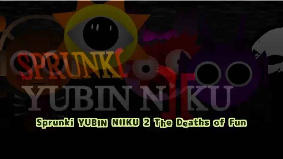 Sprunki YUBIN NIIKU 2: The Deaths of Fun