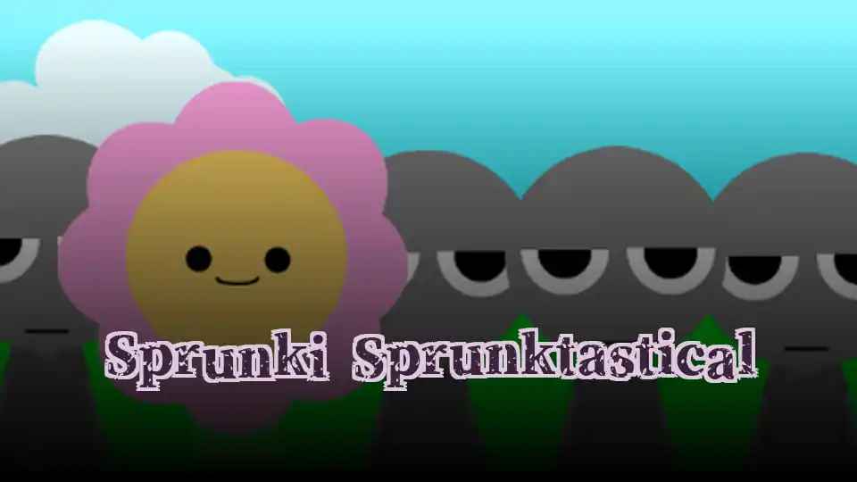 Sprunki Sprunktastical