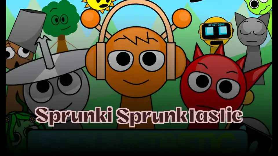 Sprunki Sprunktastic