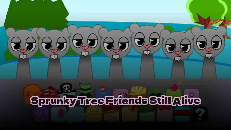 Sprunky Tree Friends Still Alive​