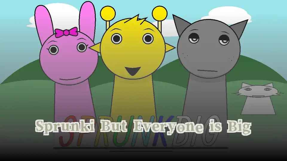 Sprunki But Everyone is Big