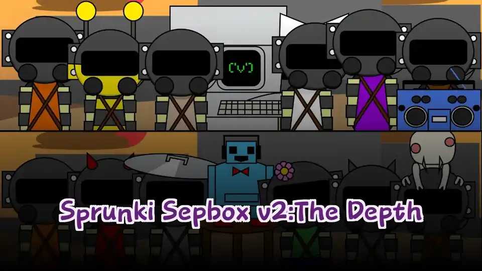 Sprunki Sepbox v2:The Depth