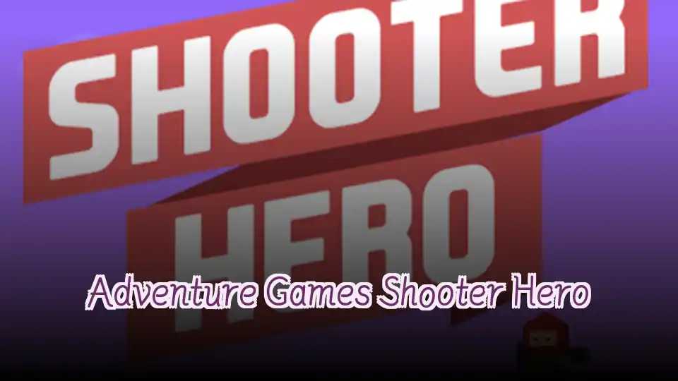 Adventure Games Shooter Hero