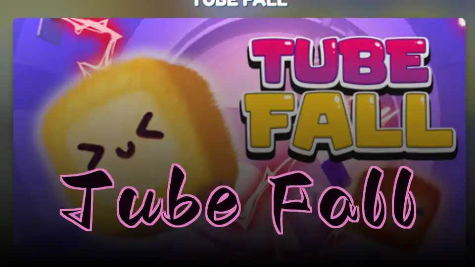 Tube Fall