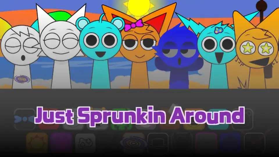 Just Sprunkin Around
