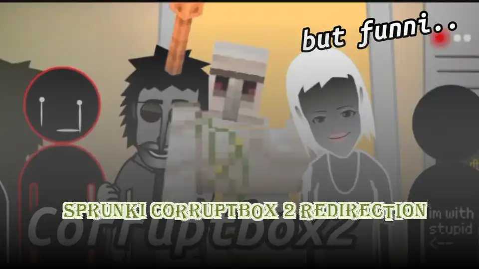 Sprunki Corruptbox 2 Redirection